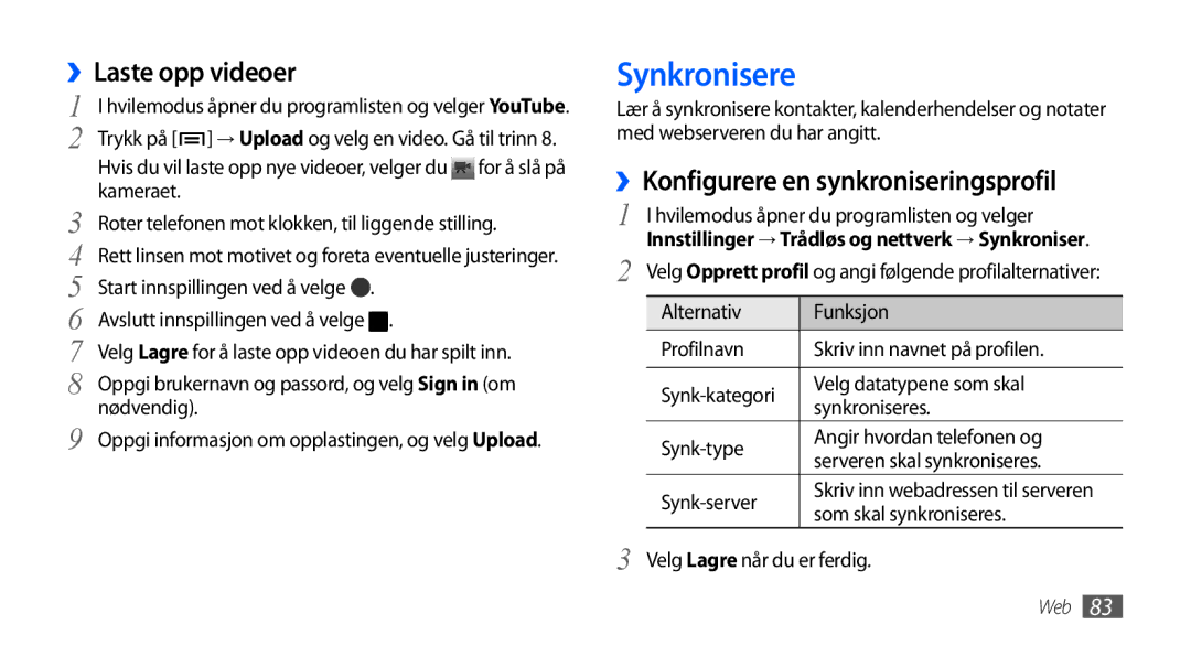 Samsung GT-I9001RWDNEE, GT-I9001HKDNEE manual Synkronisere, ››Laste opp videoer, ››Konfigurere en synkroniseringsprofil 