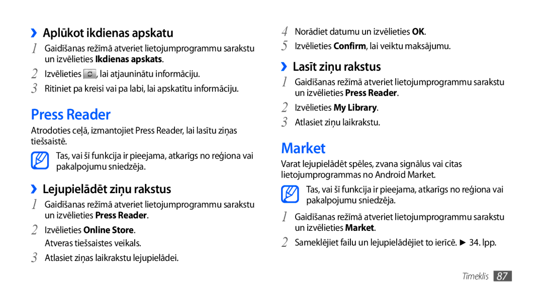 Samsung GT-I9001HKDSEB Press Reader, Market, ››Aplūkot ikdienas apskatu, ››Lejupielādēt ziņu rakstus, ››Lasīt ziņu rakstus 