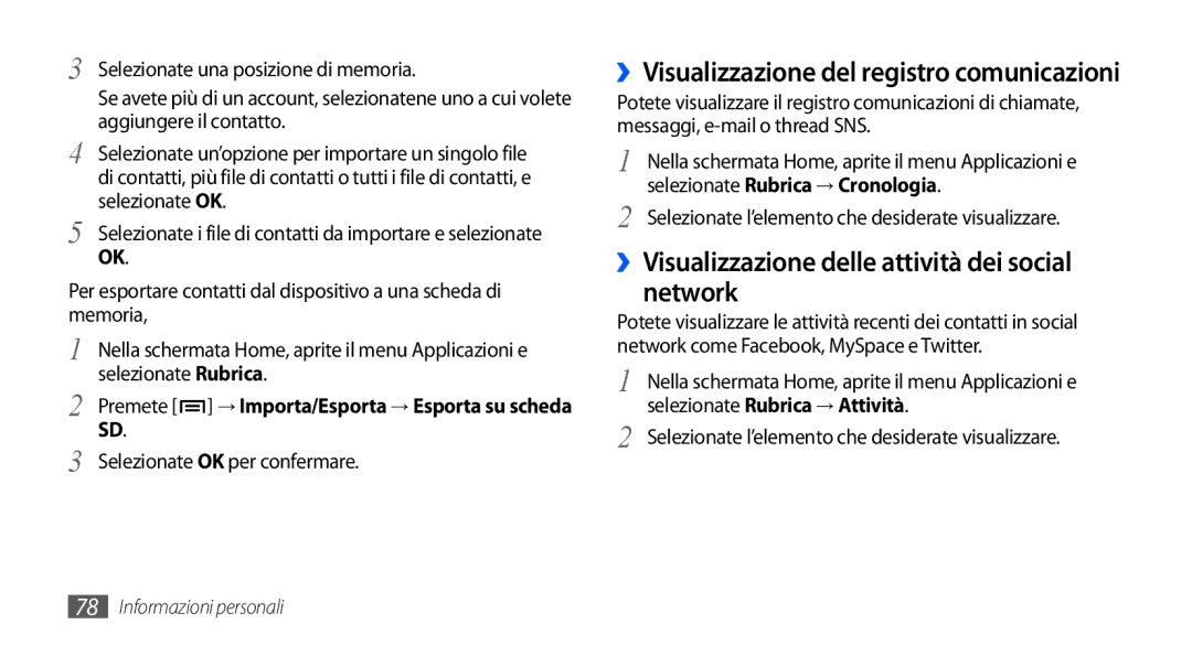 Samsung GT-I9001HKDFWB ››Visualizzazione delle attività dei social network, ››Visualizzazione del registro comunicazioni 