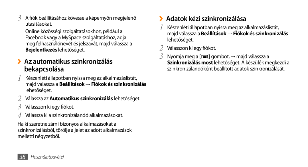 Samsung GT-I9003MKDBGL, GT-I9003MKDATO manual ››Az automatikus szinkronizálás, Bekapcsolása, ››Adatok kézi szinkronizálása 