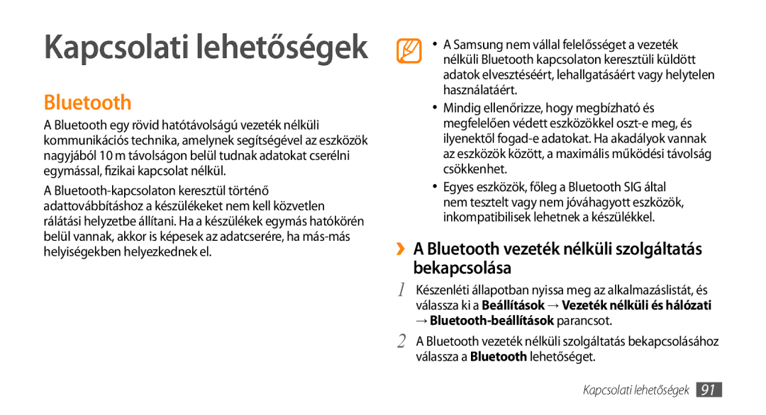 Samsung GT-I9003NKDITV ››A Bluetooth vezeték nélküli szolgáltatás bekapcsolása, → Bluetooth-beállítások parancsot 