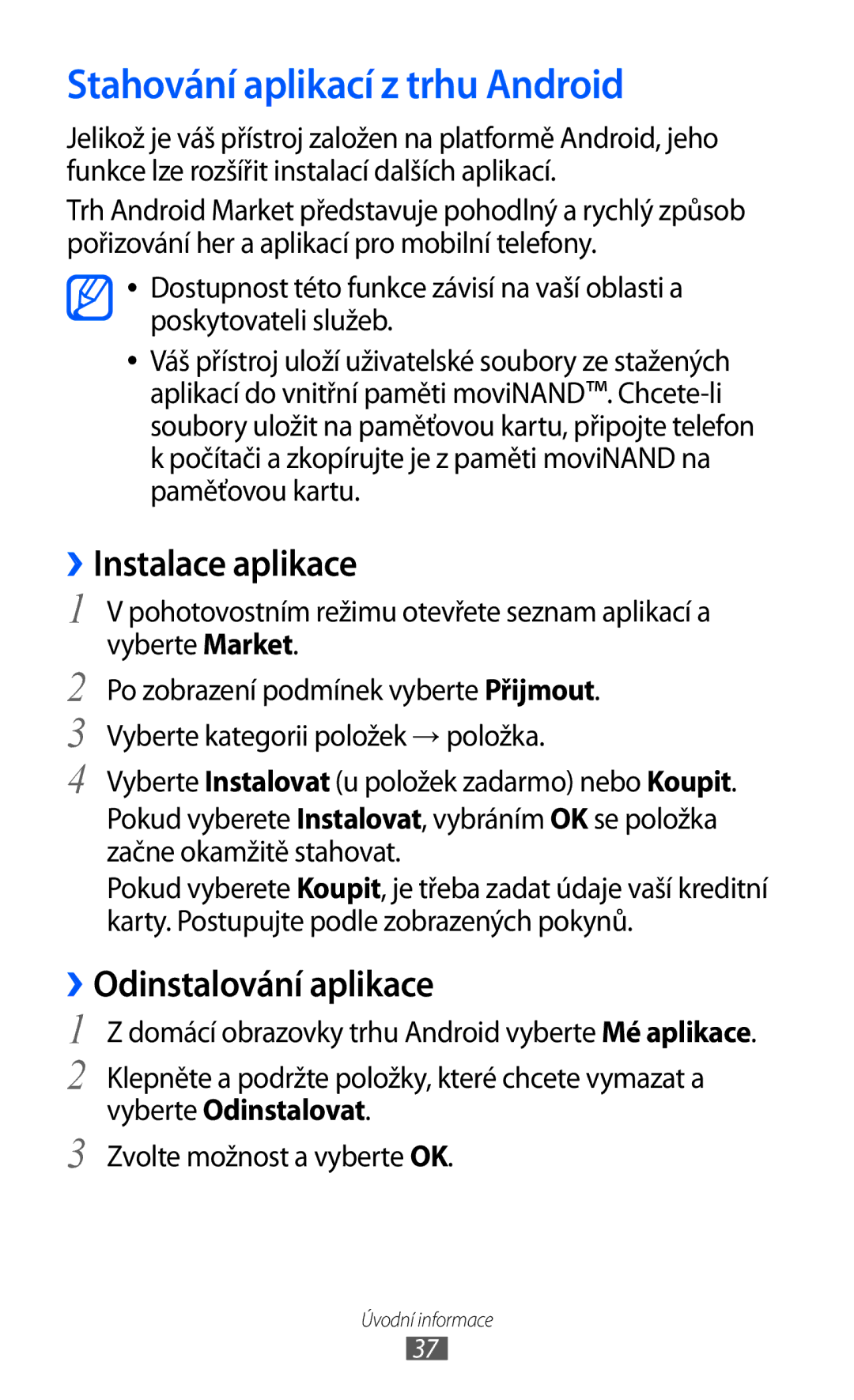 Samsung GT-I9003MKDXSK, GT-I9003MKDO2C Stahování aplikací z trhu Android, ››Instalace aplikace, ››Odinstalování aplikace 