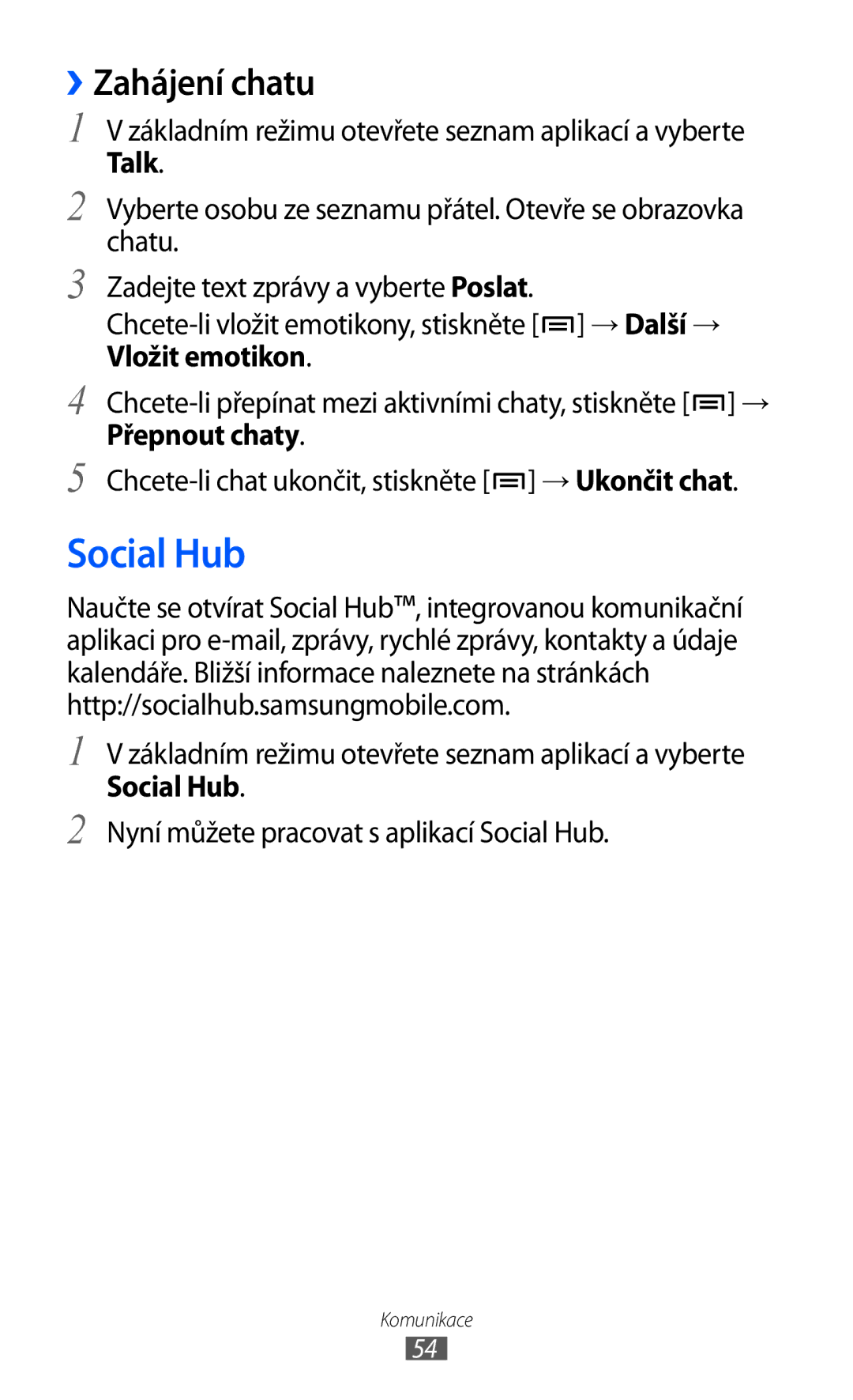 Samsung GT-I9003MKDXEZ, GT-I9003MKDO2C, GT-I9003MKDXSK ››Zahájení chatu, Nyní můžete pracovat s aplikací Social Hub 
