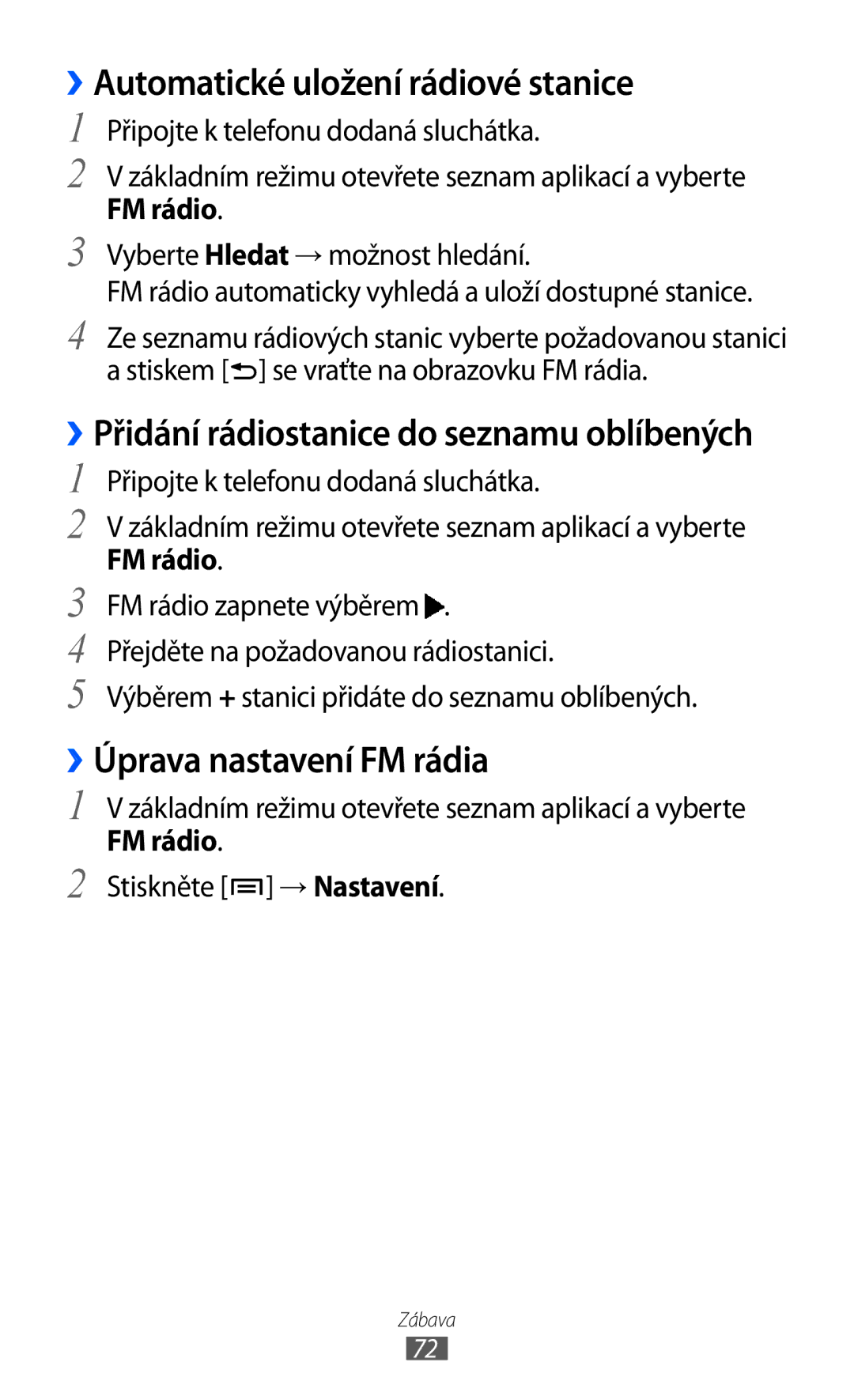 Samsung GT-I9003MKDO2C ››Automatické uložení rádiové stanice, ››Úprava nastavení FM rádia, FM rádio, Stiskněte → Nastavení 