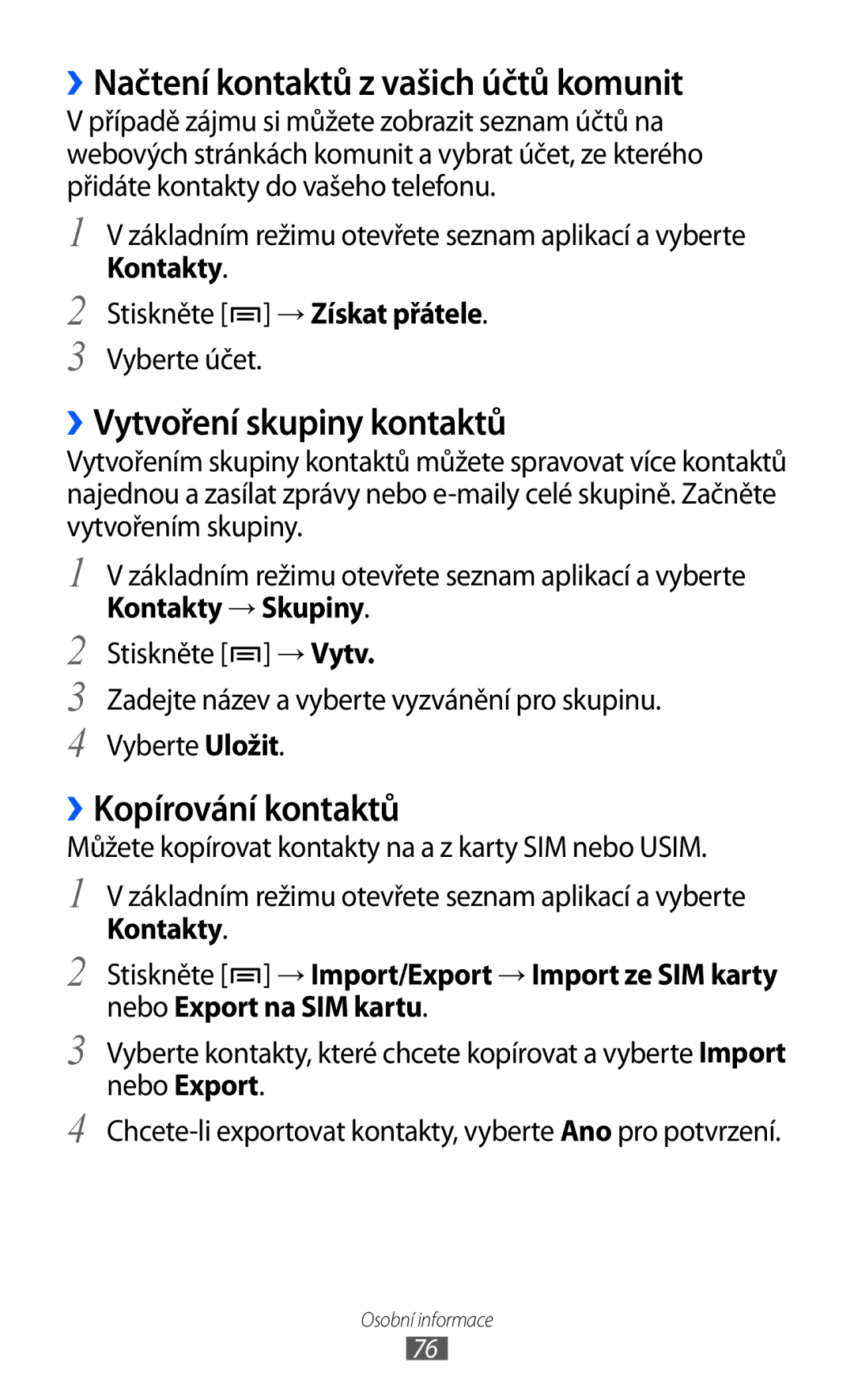 Samsung GT-I9003MKDO2C manual ››Načtení kontaktů z vašich účtů komunit, ››Vytvoření skupiny kontaktů, ››Kopírování kontaktů 