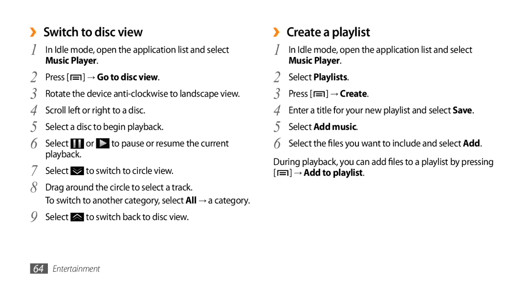 Samsung GT-I9010XKADBT ›› Switch to disc view, ›› Create a playlist, → Go to disc view, Select Playlists, Select Add music 