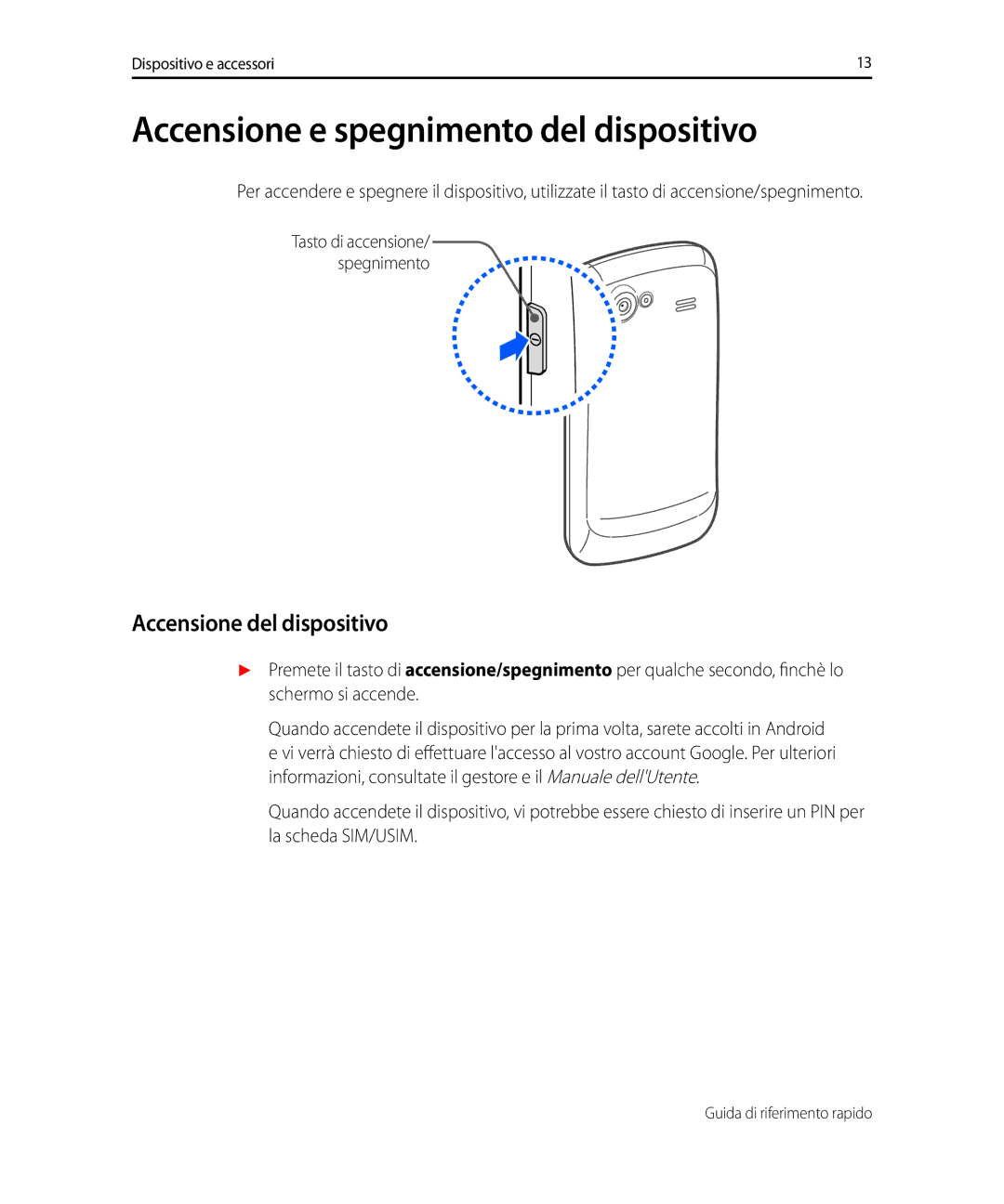 Samsung GT-I9023PWAWIN, GT-I9023FSAITV, GT-I9023FSAWIN Accensione e spegnimento del dispositivo, Accensione del dispositivo 