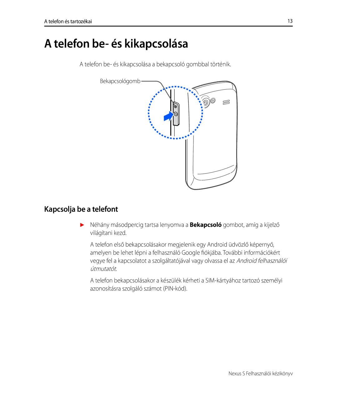 Samsung GT-I9023FSAMAX, GT-I9023FSAVGR, GT-I9023PWADBT, GT-I9023FSAITV Telefon be- és kikapcsolása, Kapcsolja be a telefont 