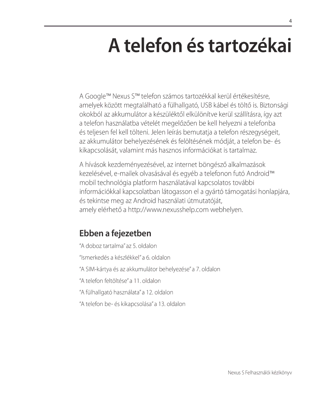 Samsung GT-I9023FSAATO, GT-I9023FSAVGR, GT-I9023PWADBT, GT-I9023FSAITV, GT-I9023FSAMOB, GT-I9023FSACNX Telefon és tartozékai 