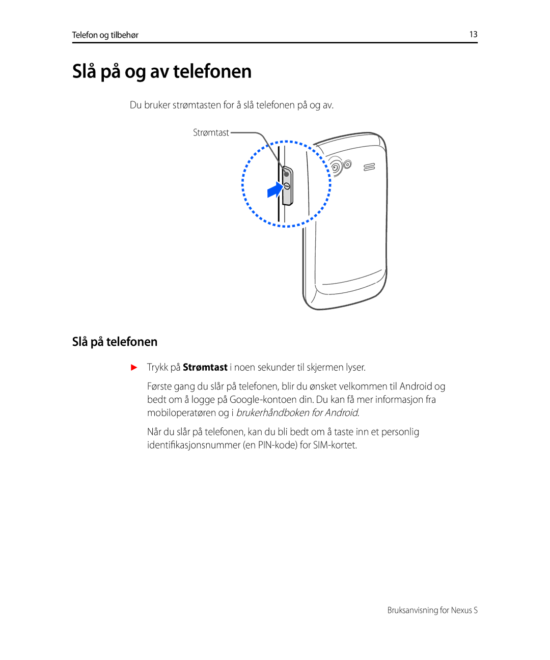 Samsung GT-I9023FSANEE manual Slå på og av telefonen, Slå på telefonen, Du bruker strømtasten for å slå telefonen på og av 