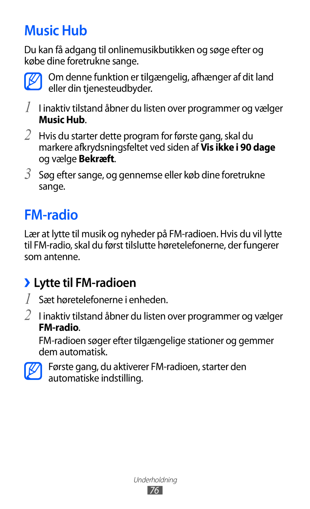 Samsung GT-I9070MSANEE, GT-I9070HKANEE, GT-I9070RWANEE Music Hub, ››Lytte til FM-radioen, Sæt høretelefonerne i enheden 