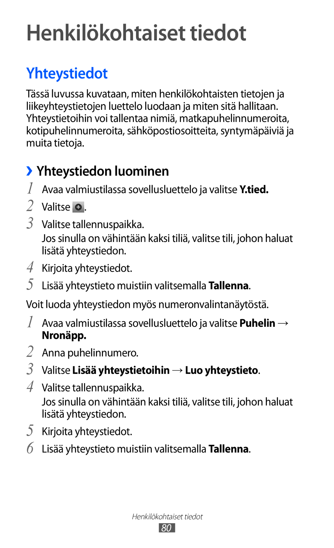 Samsung GT-I9070RWANEE, GT-I9070HKANEE Henkilökohtaiset tiedot, Yhteystiedot, ››Yhteystiedon luominen, Anna puhelinnumero 