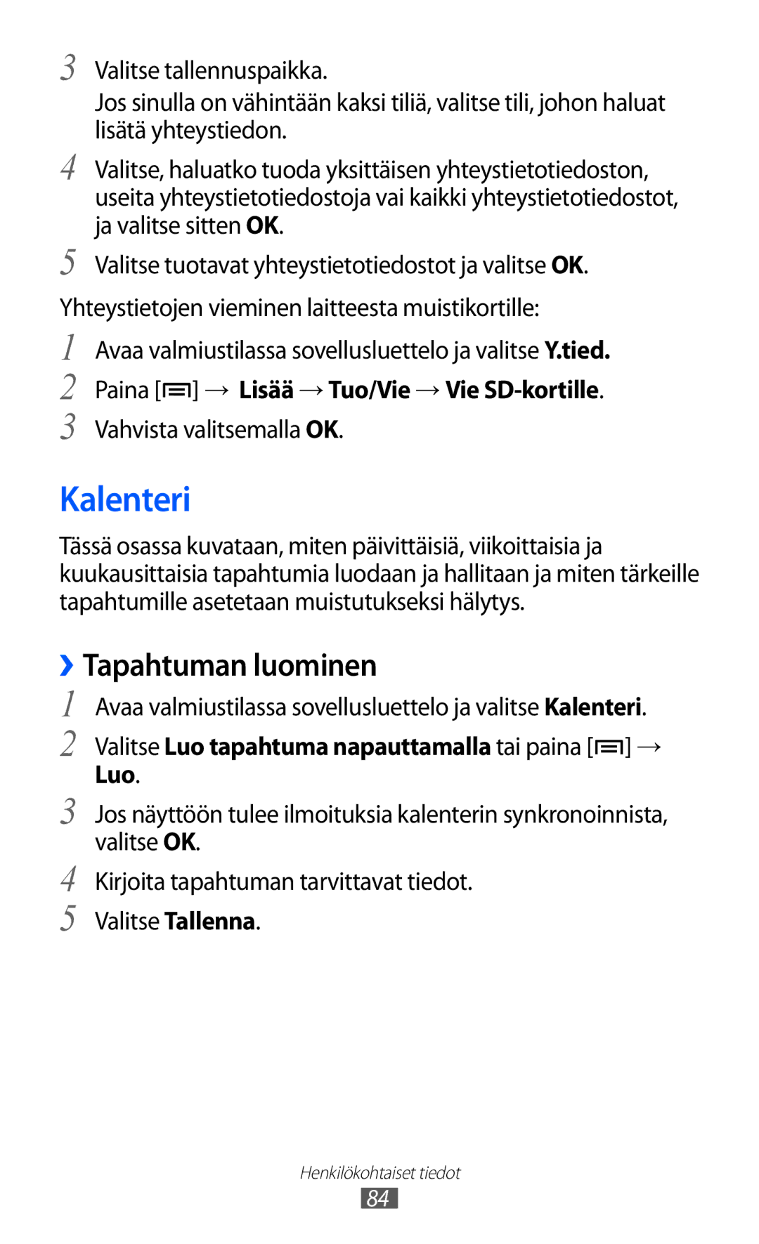 Samsung GT-I9070HKANEE, GT-I9070MSANEE Kalenteri, ››Tapahtuman luominen, Paina → Lisää → Tuo/Vie → Vie SD-kortille, Luo 