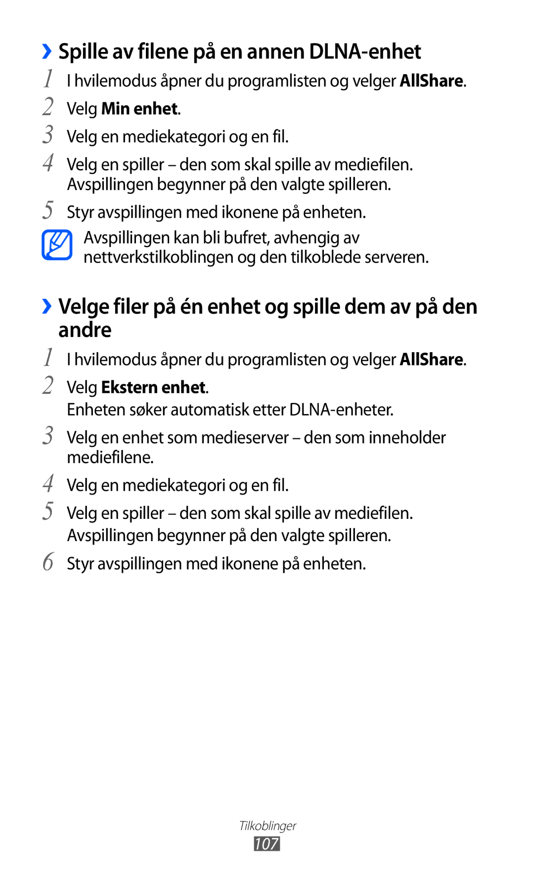 Samsung GT-I9070RWANEE ››Spille av filene på en annen DLNA-enhet, ››Velge filer på én enhet og spille dem av på den andre 