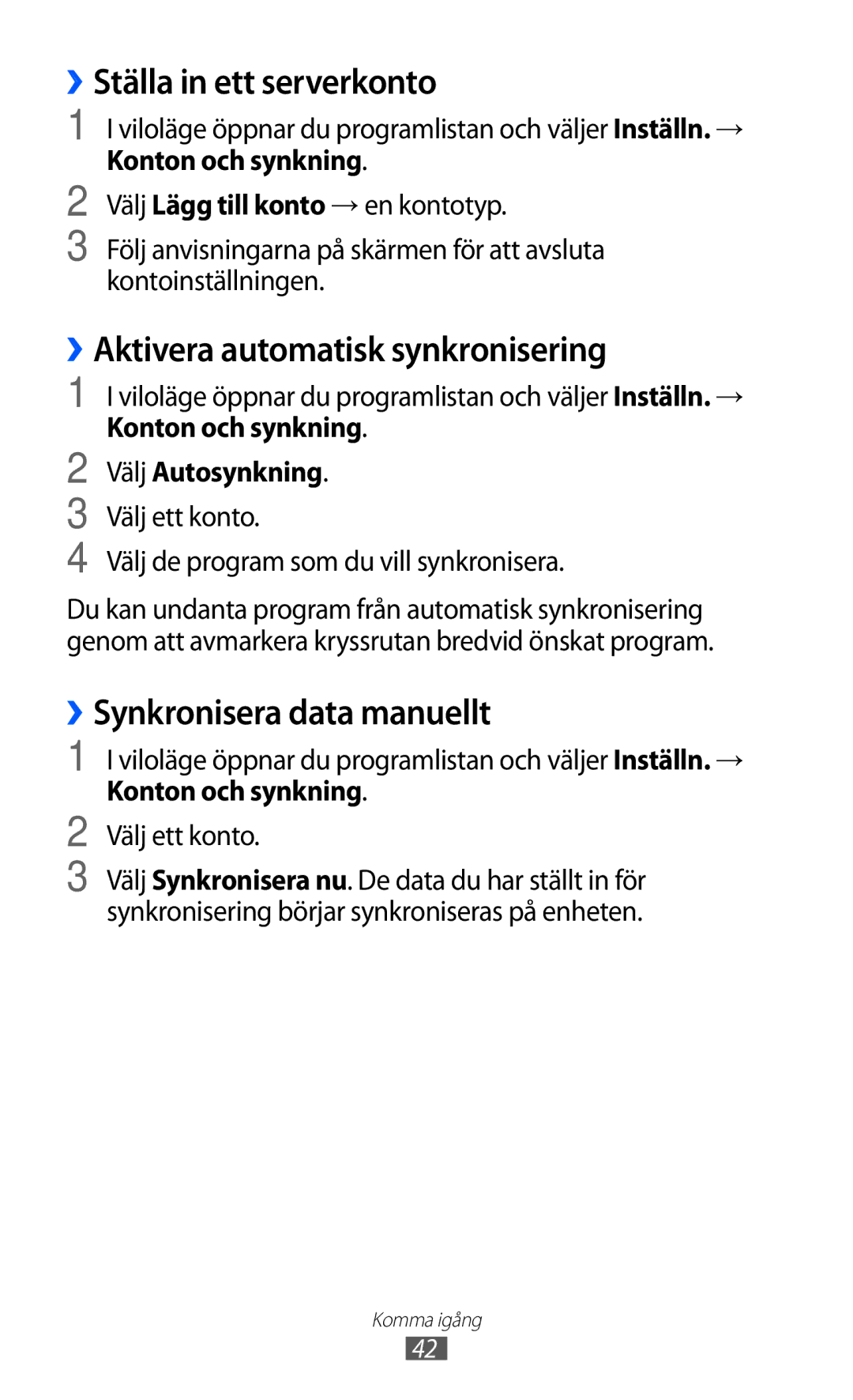 Samsung GT-I9070HKANEE ››Ställa in ett serverkonto, ››Aktivera automatisk synkronisering, ››Synkronisera data manuellt 