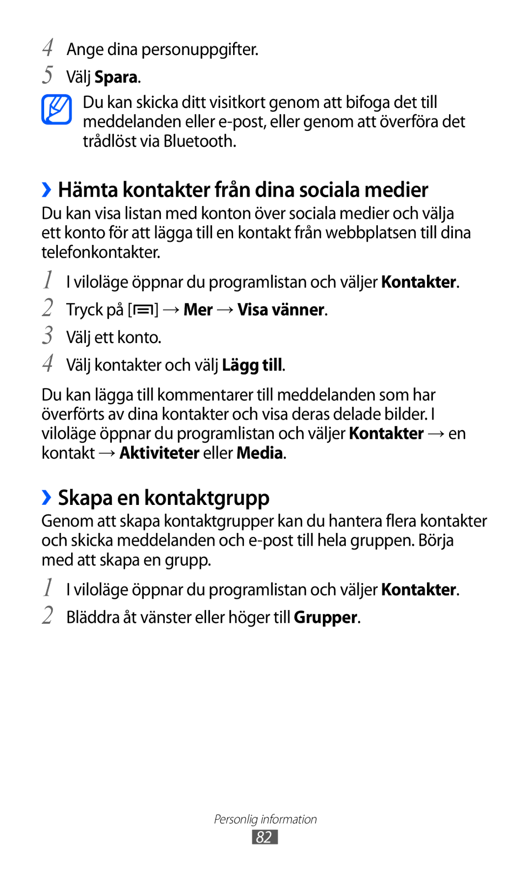 Samsung GT-I9070MSANEE ››Hämta kontakter från dina sociala medier, ››Skapa en kontaktgrupp, Tryck på → Mer → Visa vänner 