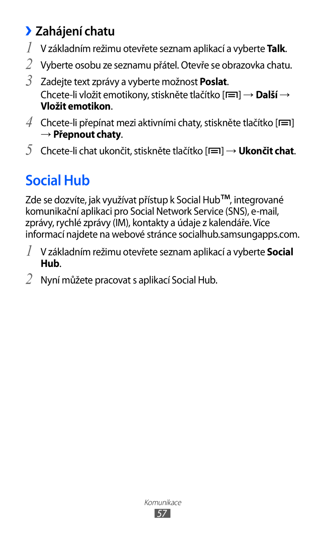 Samsung GT-I9070RWVTMZ, GT-I9070HKNATO, GT-I9070HKWTMZ ››Zahájení chatu, Nyní můžete pracovat s aplikací Social Hub 