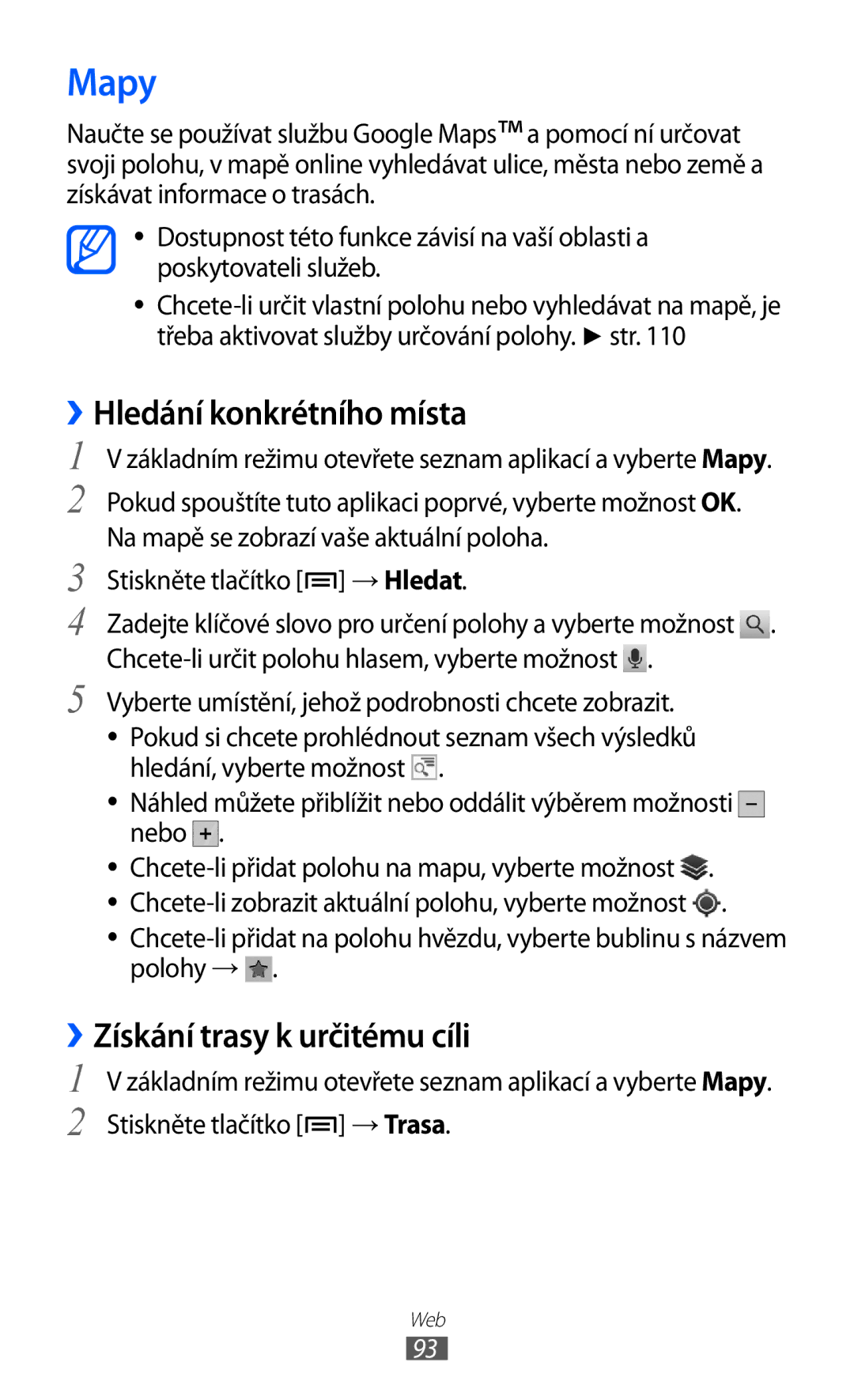 Samsung GT2I9070HKNTMZ, GT-I9070HKNATO, GT-I9070RWVTMZ Mapy, ››Hledání konkrétního místa, ››Získání trasy k určitému cíli 