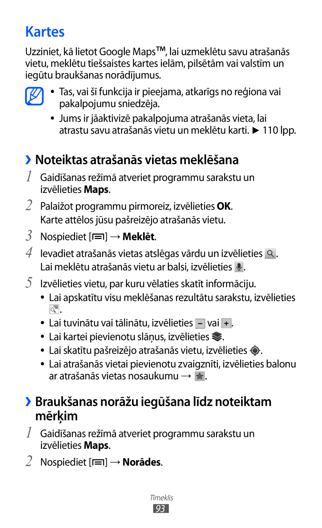 Samsung GT-I9070HKNSEB Kartes, ››Noteiktas atrašanās vietas meklēšana, ››Braukšanas norāžu iegūšana līdz noteiktam mērķim 