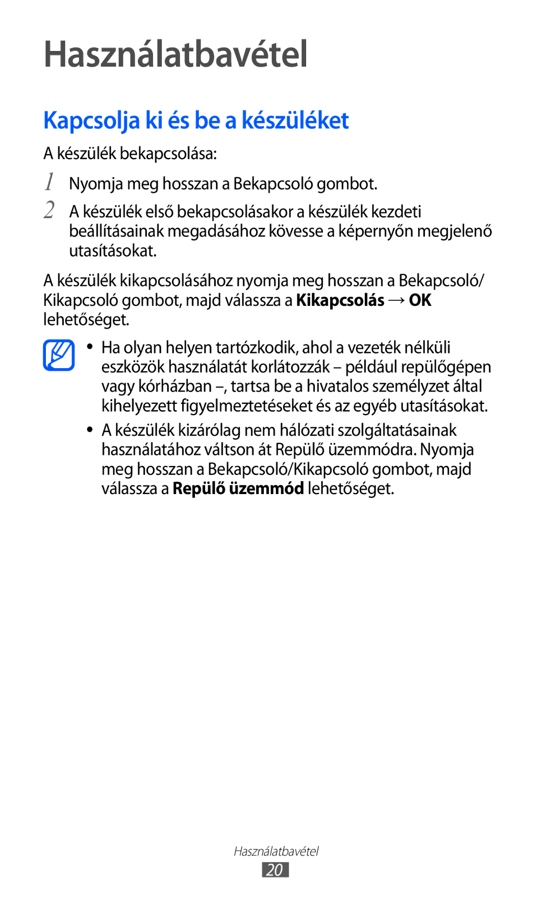 Samsung GT-I9100LKAVVT, GT-I9100LKAITV, GT-I9100LKAIDE, GT-I9100LKAATO Használatbavétel, Kapcsolja ki és be a készüléket 