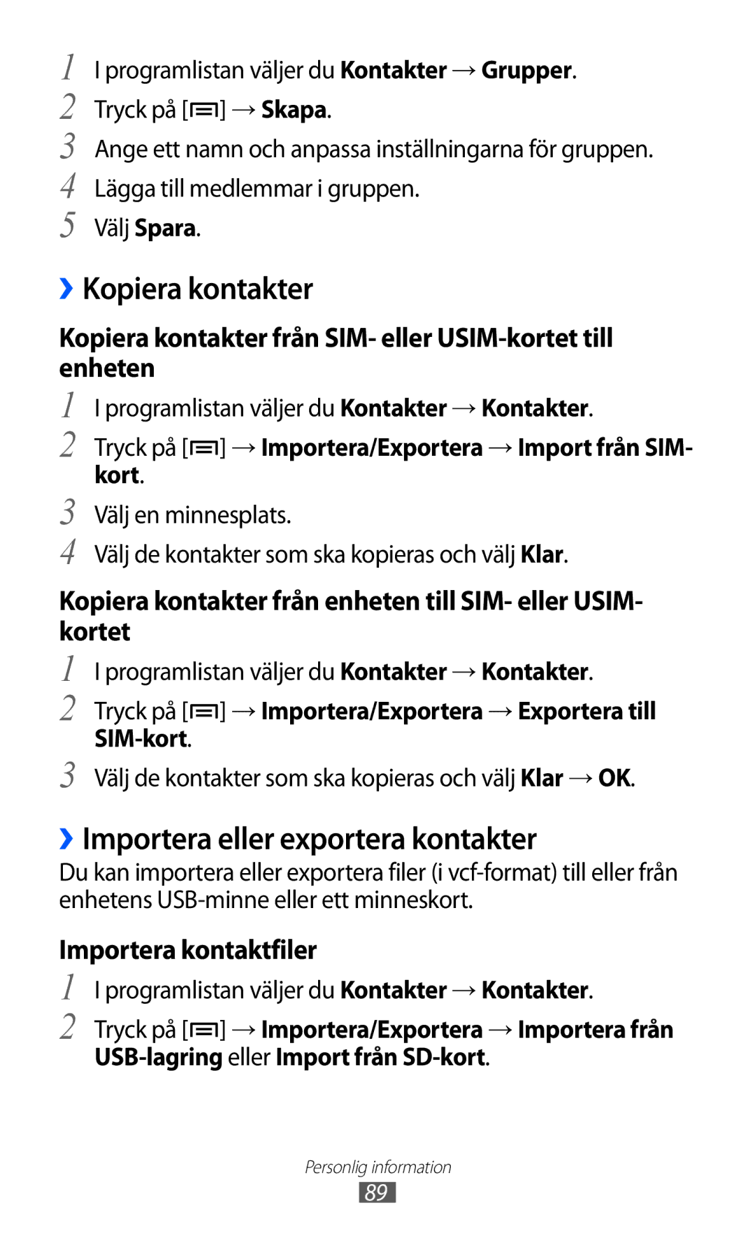 Samsung GT-I9100LKANEE, GT-I9100RWAHTD ››Kopiera kontakter, ››Importera eller exportera kontakter, Importera kontaktfiler 