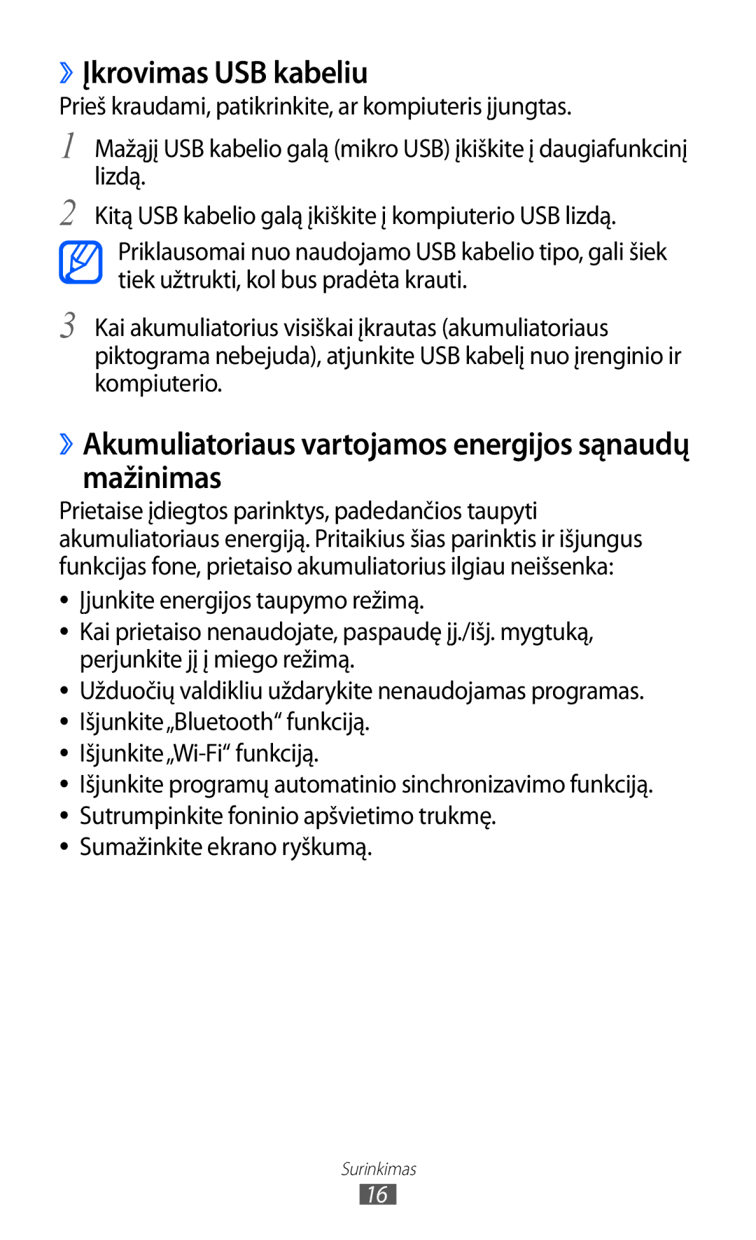 Samsung GT-I9100OIASEB, GT-I9100RWASEB ››Įkrovimas USB kabeliu, ››Akumuliatoriaus vartojamos energijos sąnaudų mažinimas 