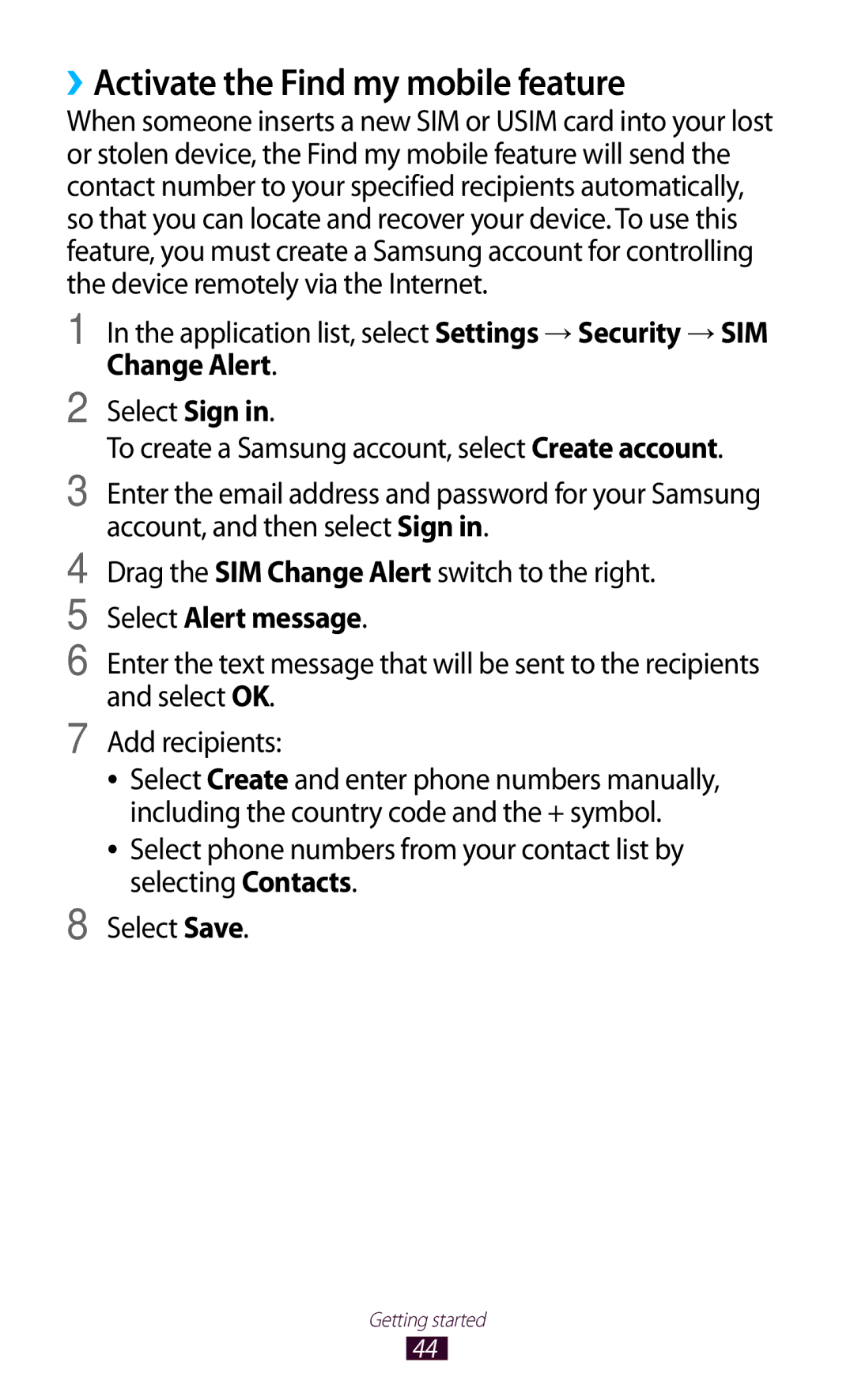 Samsung GT-I9300 ››Activate the Find my mobile feature, Application list, select Settings → Security → SIM, Change Alert 