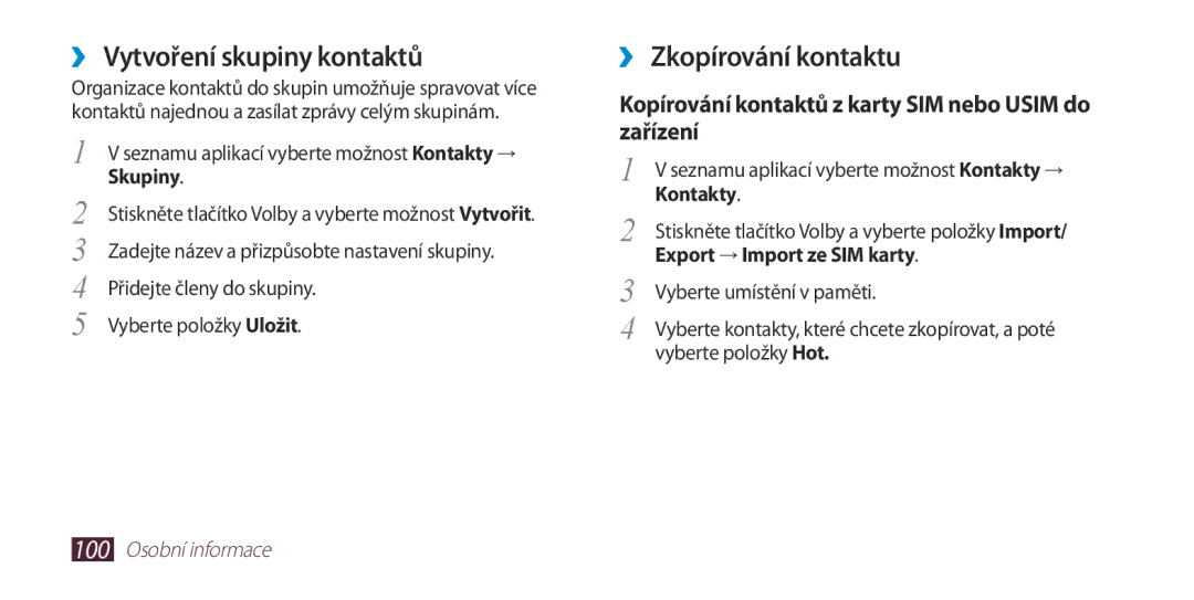 Samsung GT2I9300RWDO2C, GT-I9300MBDEUR ››Vytvoření skupiny kontaktů, ››Zkopírování kontaktu, Export → Import ze SIM karty 