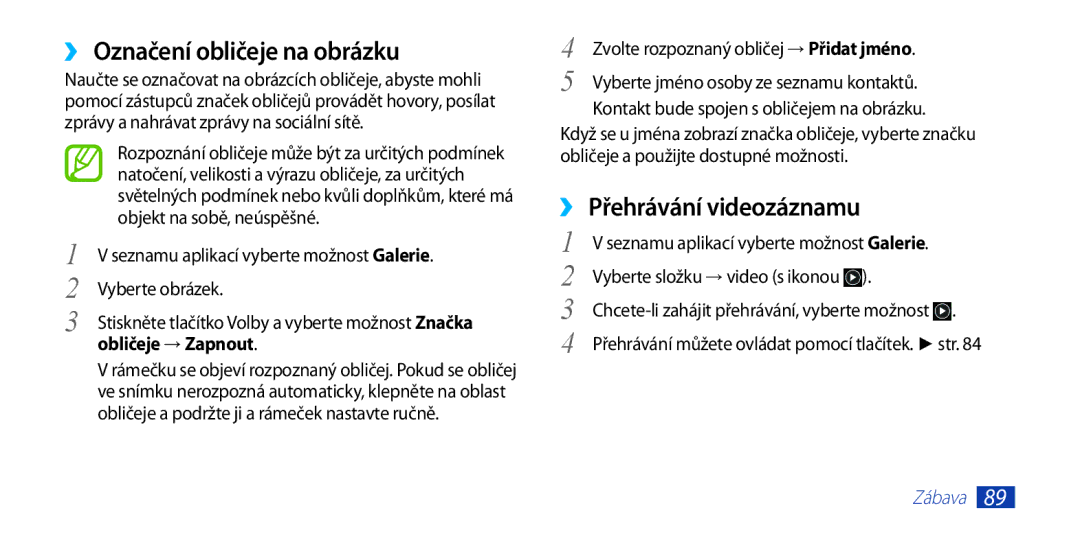 Samsung GT-I9300RWDVDC, GT-I9300MBDEUR, GT-I9300MBDATO, GT-I9300MBDXEO ››Označení obličeje na obrázku, Obličeje → Zapnout 