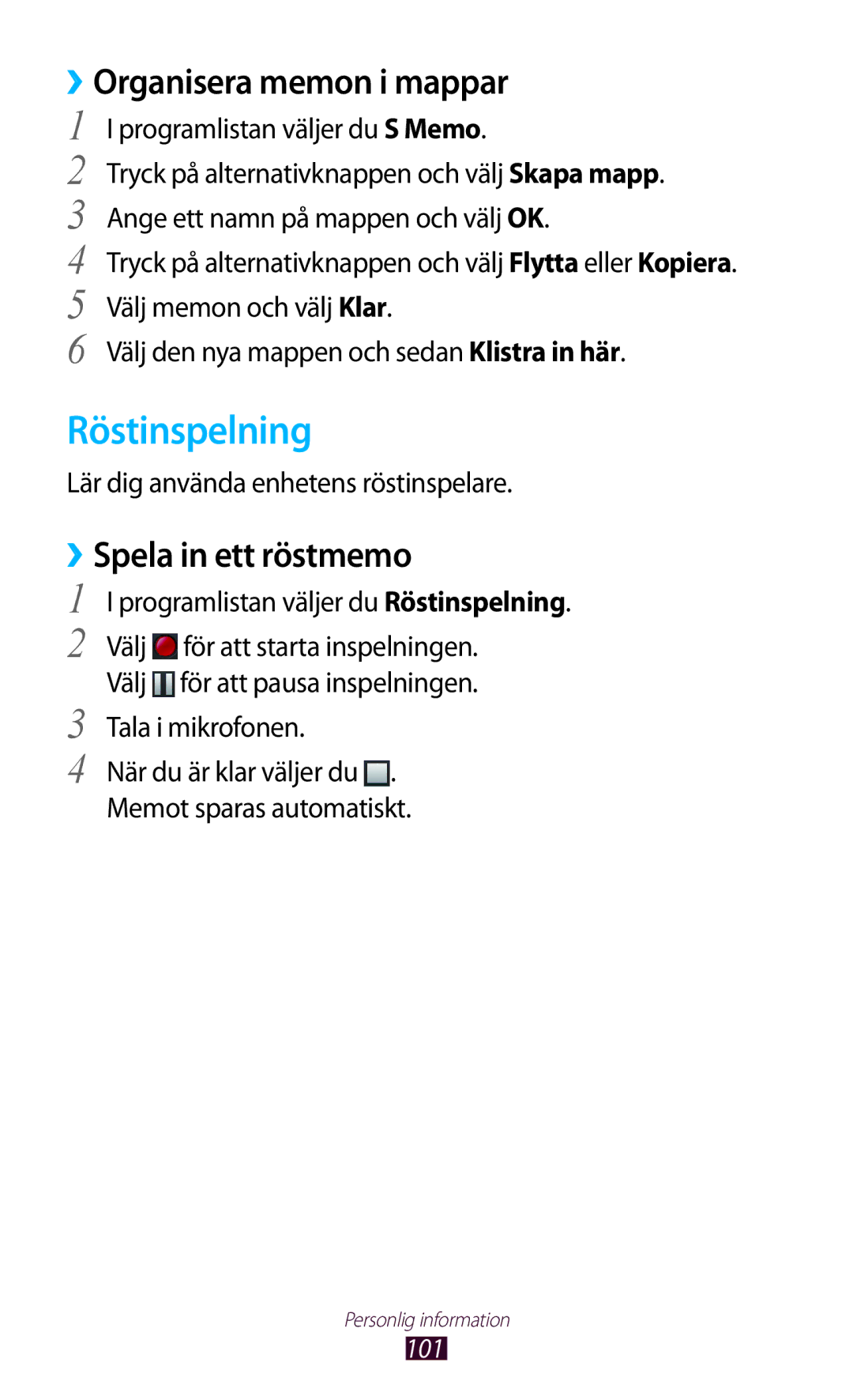 Samsung GT-I9300OKENEE, GT-I9300RWDNEE, GT-I9300GRDNEE Röstinspelning, ››Organisera memon i mappar, ››Spela in ett röstmemo 