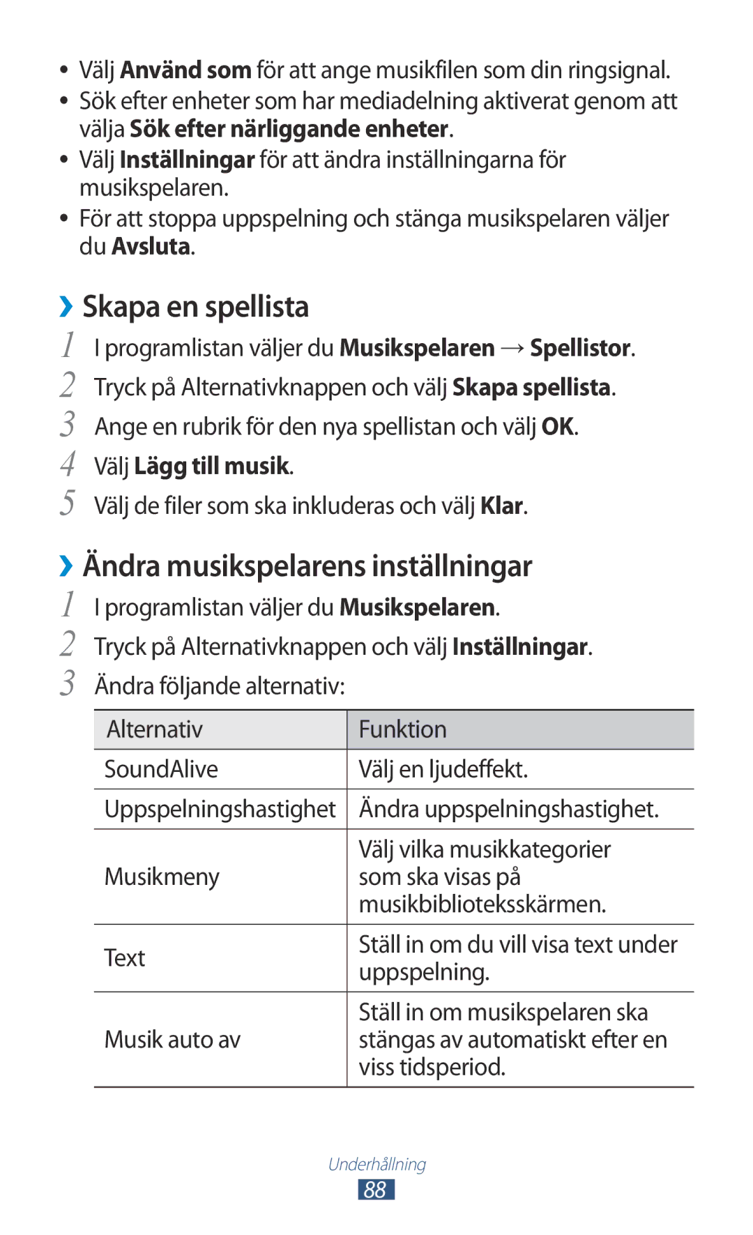 Samsung GT-I9300GRDHTD, GT-I9300RWDNEE ››Skapa en spellista, ››Ändra musikspelarens inställningar, Välj Lägg till musik 