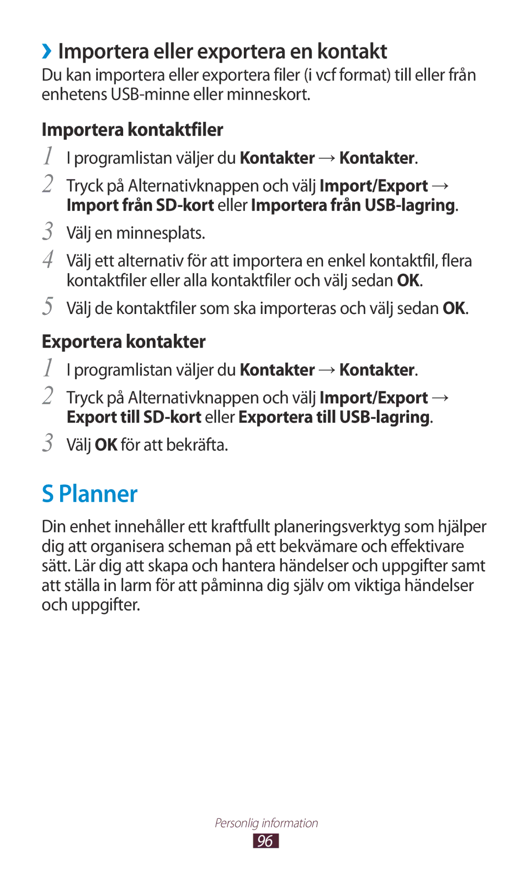 Samsung GT-I9300RWDNEE Planner, ››Importera eller exportera en kontakt, Programlistan väljer du Kontakter → Kontakter 