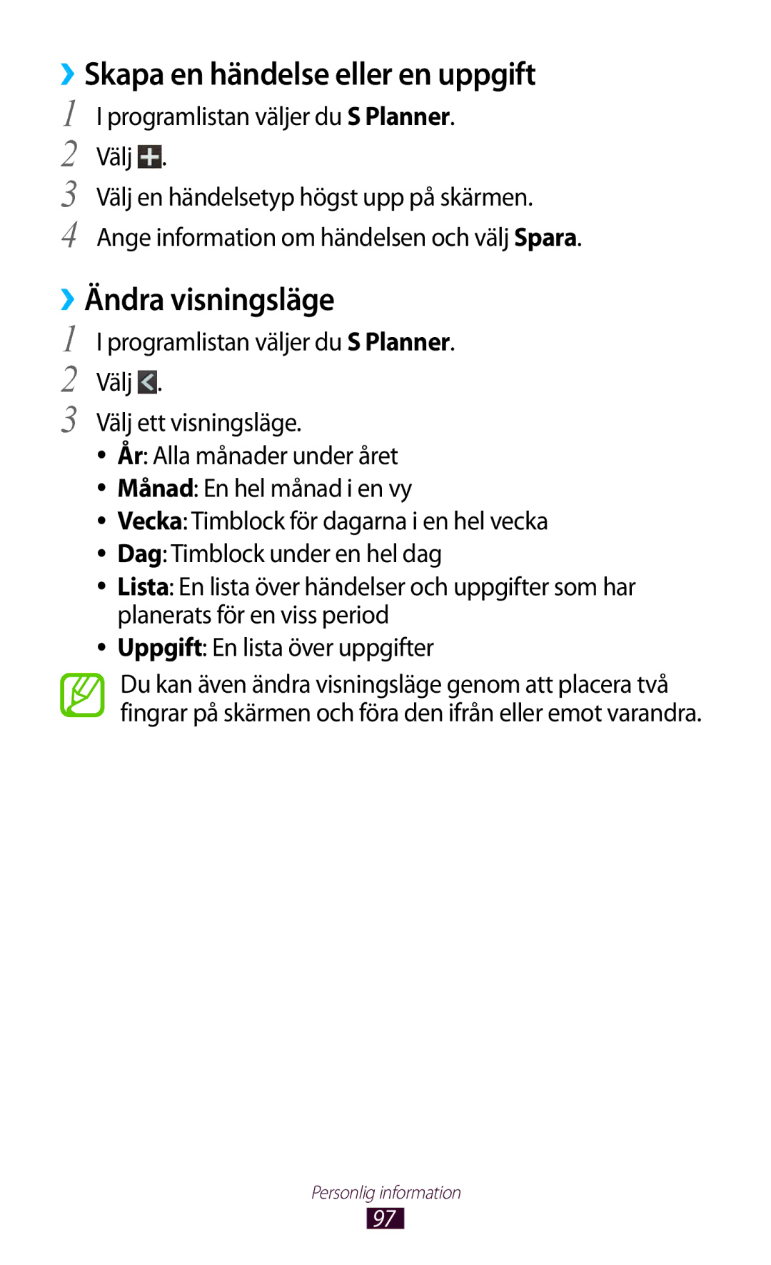 Samsung GT-I9300GRDNEE ››Skapa en händelse eller en uppgift, ››Ändra visningsläge, Programlistan väljer du S Planner. Välj 