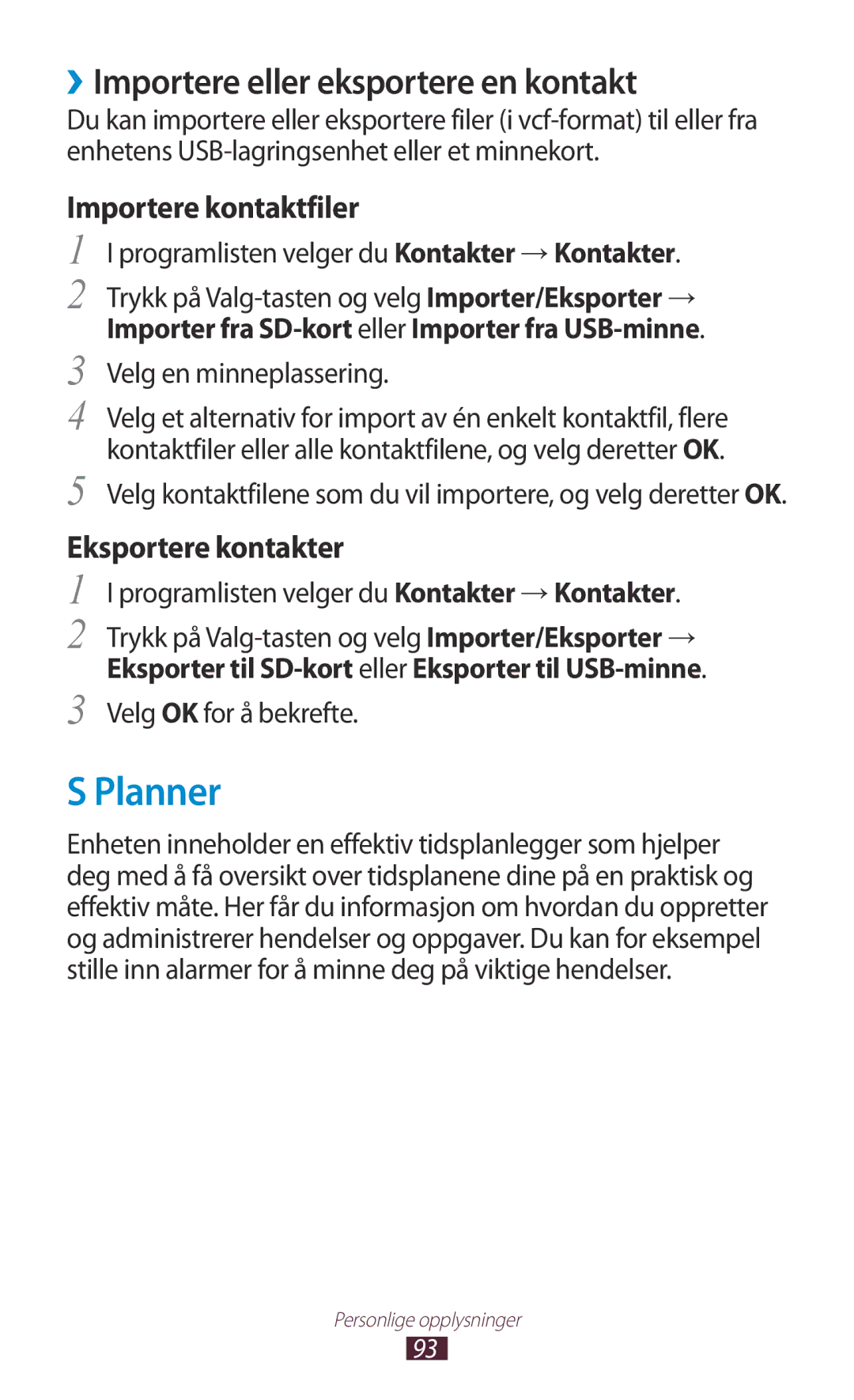 Samsung GT-I9305OKDHTD Planner, ››Importere eller eksportere en kontakt, Programlisten velger du Kontakter →Kontakter 