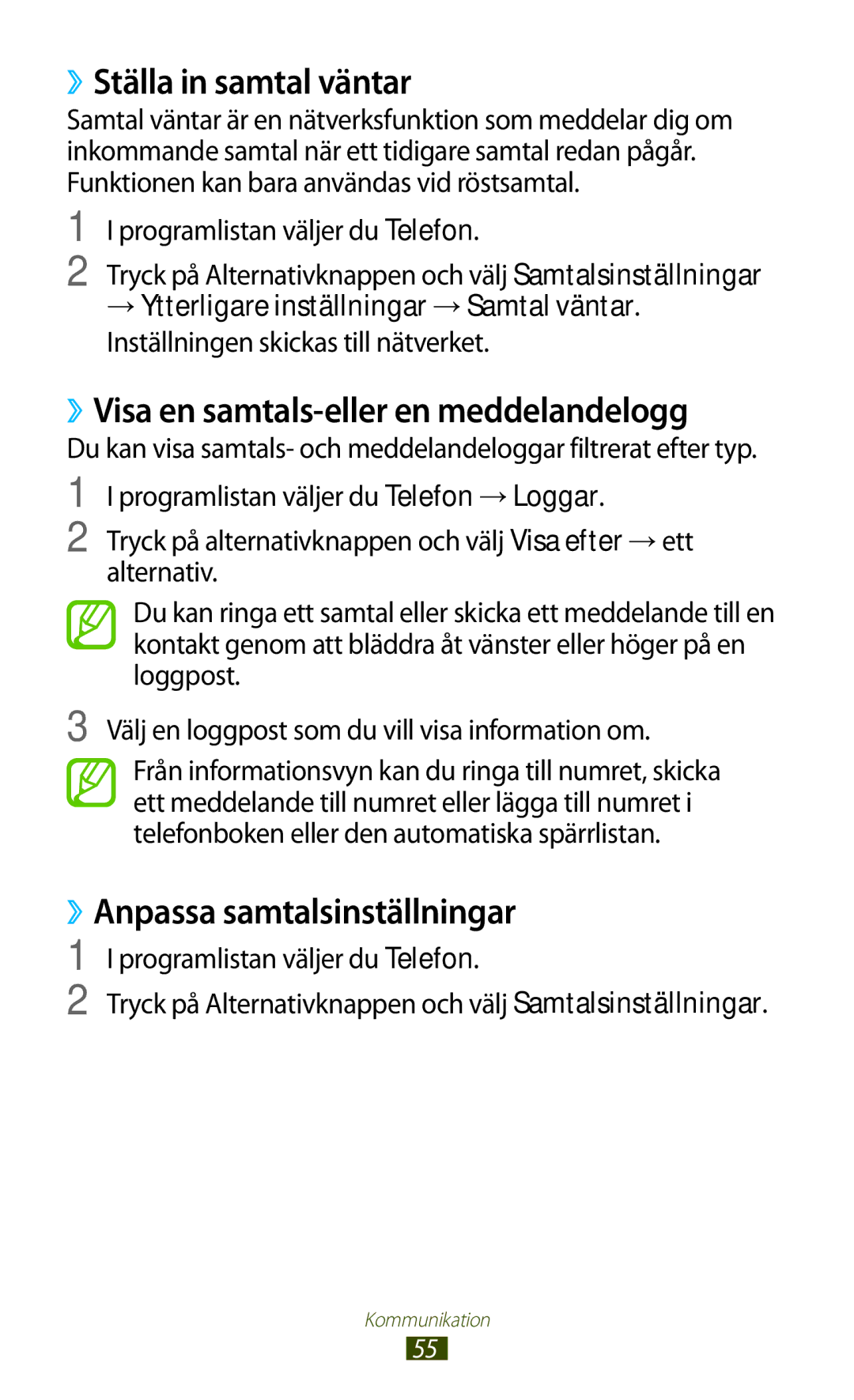 Samsung GT-I9305TANNEE, GT-I9305MBNNEE, GT-I9305RWNNEE ››Ställa in samtal väntar, ››Visa en samtals-eller en meddelandelogg 