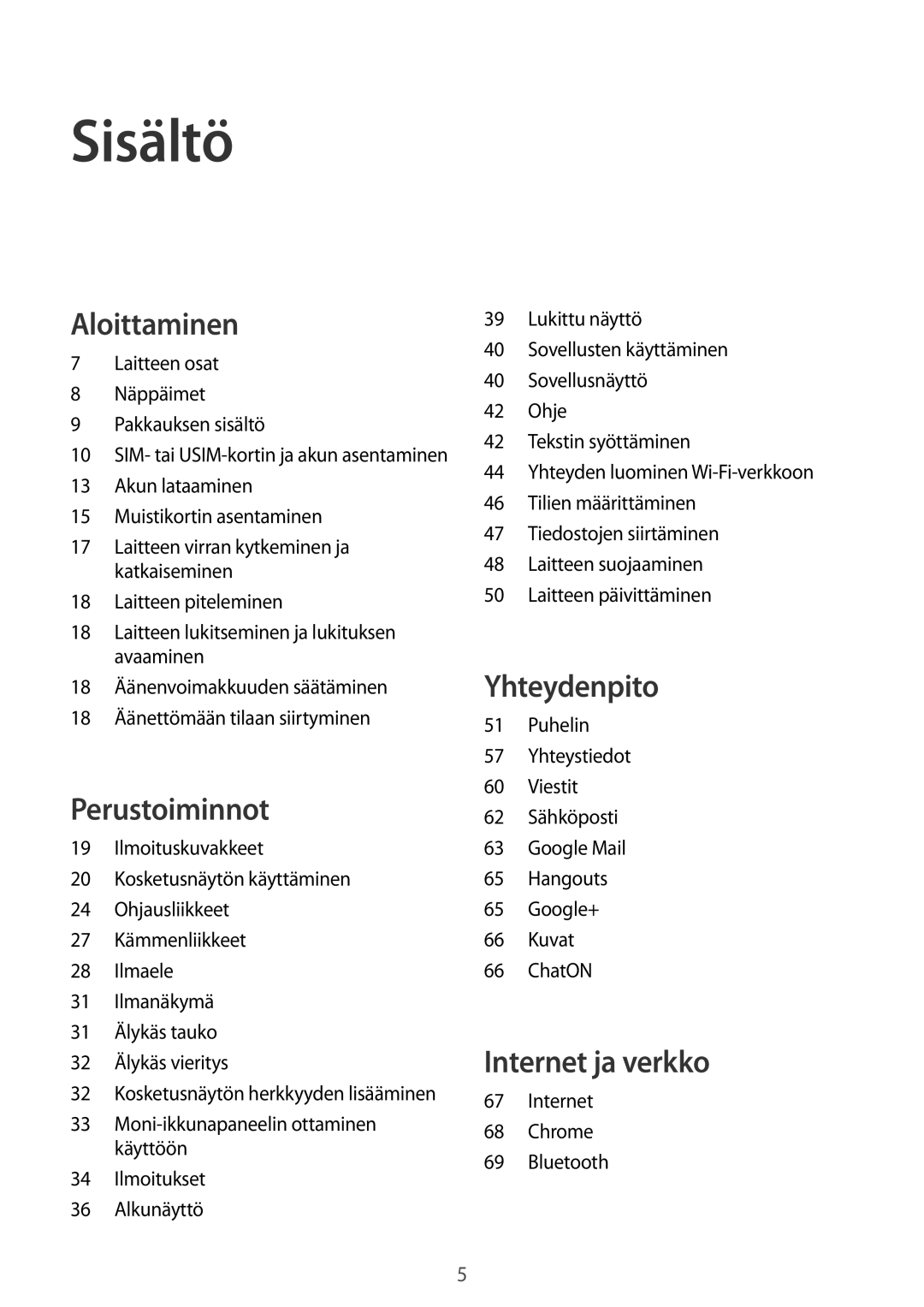 Samsung GT-I9505ZRENEE, GT-I9505ZKANEE, GT-I9505ZWANEE, GT-I9505DKYNEE, GT-I9505ZWENEE, GT-I9505ZNANEE Sisältö, Aloittaminen 