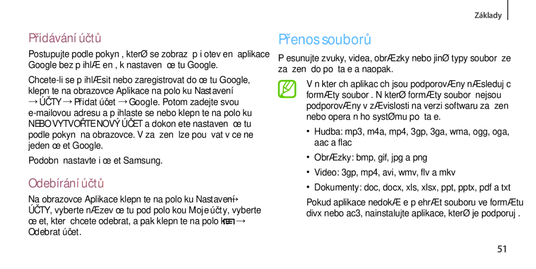 Samsung GT-I9506ZWATMH Přenos souborů, Přidávání účtů, Odebírání účtů, → Účty →Přidat účet →Google. Potom zadejte svou 