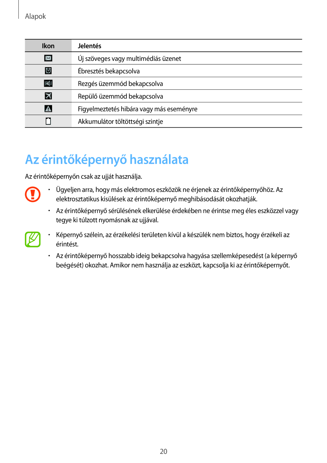 Samsung GT-I9515ZSADRE, GT-I9515ZKAPLS, GT-I9515ZWAXEO, GT-I9515ZWAPRT, GT-I9515ZWAPLS Az érintőképernyő használata, Alapok 