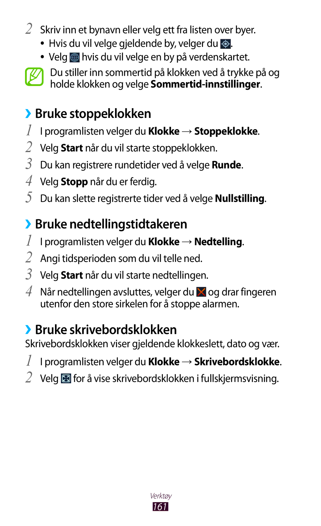 Samsung GT-N7000ZBANEE, GT-N7000ZBENEE ››Bruke stoppeklokken, ››Bruke nedtellingstidtakeren, ››Bruke skrivebordsklokken 