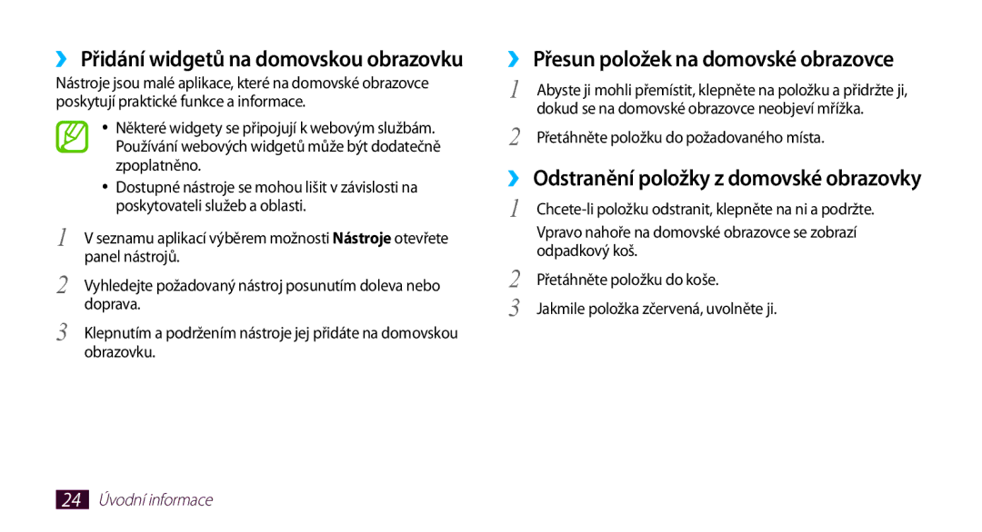 Samsung GT-N8000GRAXEZ, GT-N8000EAAATO ›› Přesun položek na domovské obrazovce, ›› Přidání widgetů na domovskou obrazovku 