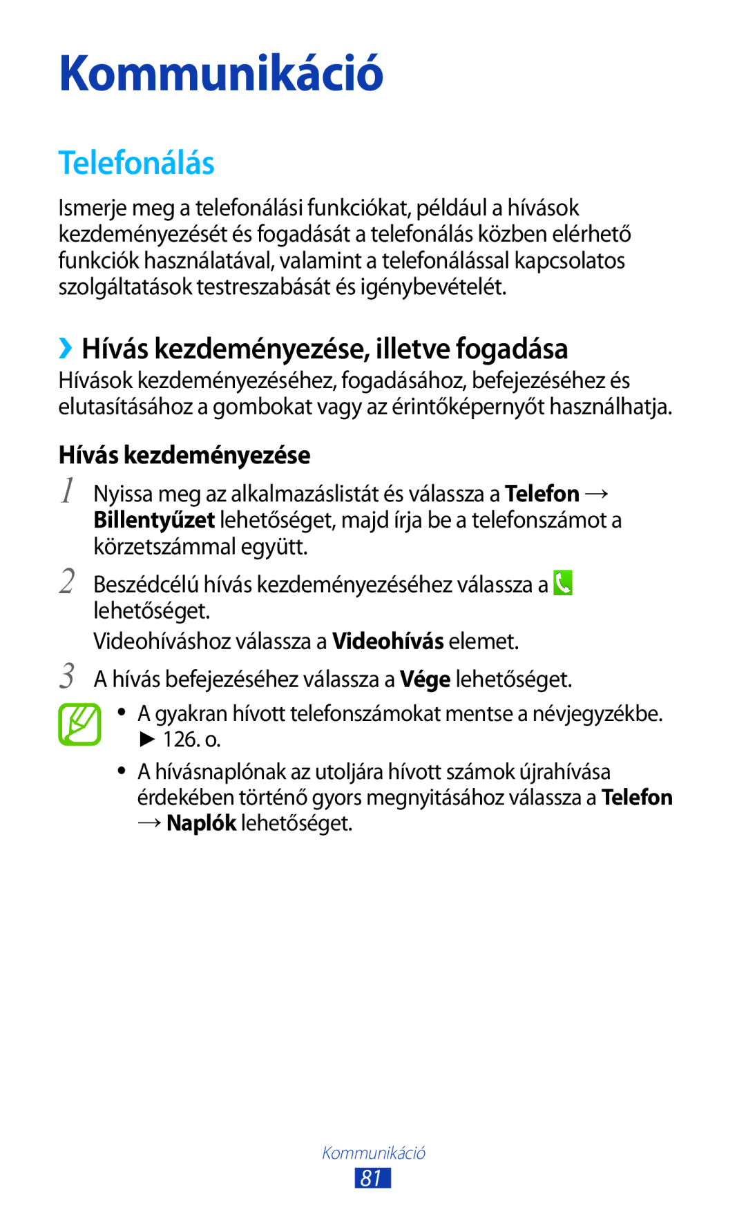 Samsung GT-N8000ZWEATO, GT-N8000EAADBT, GT-N8000ZWAEPL, GT-N8000ZWADBT Telefonálás, ››Hívás kezdeményezése, illetve fogadása 