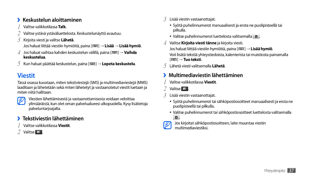 Samsung GT-P1000MSANEE Viestit, ››Keskustelun aloittaminen, ››Tekstiviestin lähettäminen, ››Multimediaviestin lähettäminen 