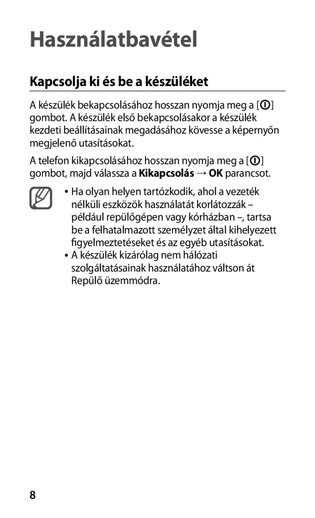 Samsung GT-P1000CWATMH, GT-P1000CWAOMN, GT-P1000CWAITV, GT-P1000CWAMTL Használatbavétel, Kapcsolja ki és be a készüléket 