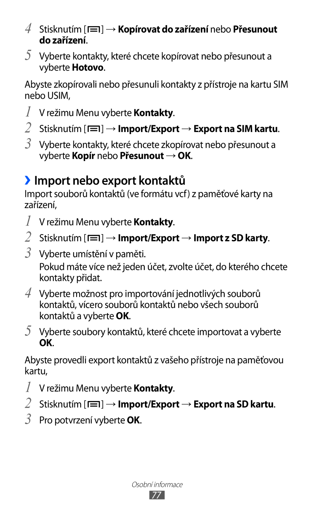 Samsung GT-P1000MSAPAK, GT-P1000CWAXEU ››Import nebo export kontaktů, Stisknutím → Import/Export → Export na SIM kartu 