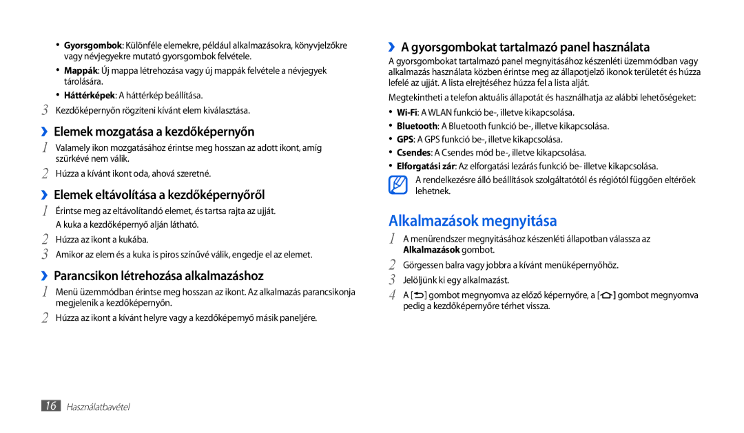 Samsung GT-P1010CWAITV Alkalmazások megnyitása, ››Elemek mozgatása a kezdőképernyőn, Pedig a kezdőképernyőre térhet vissza 