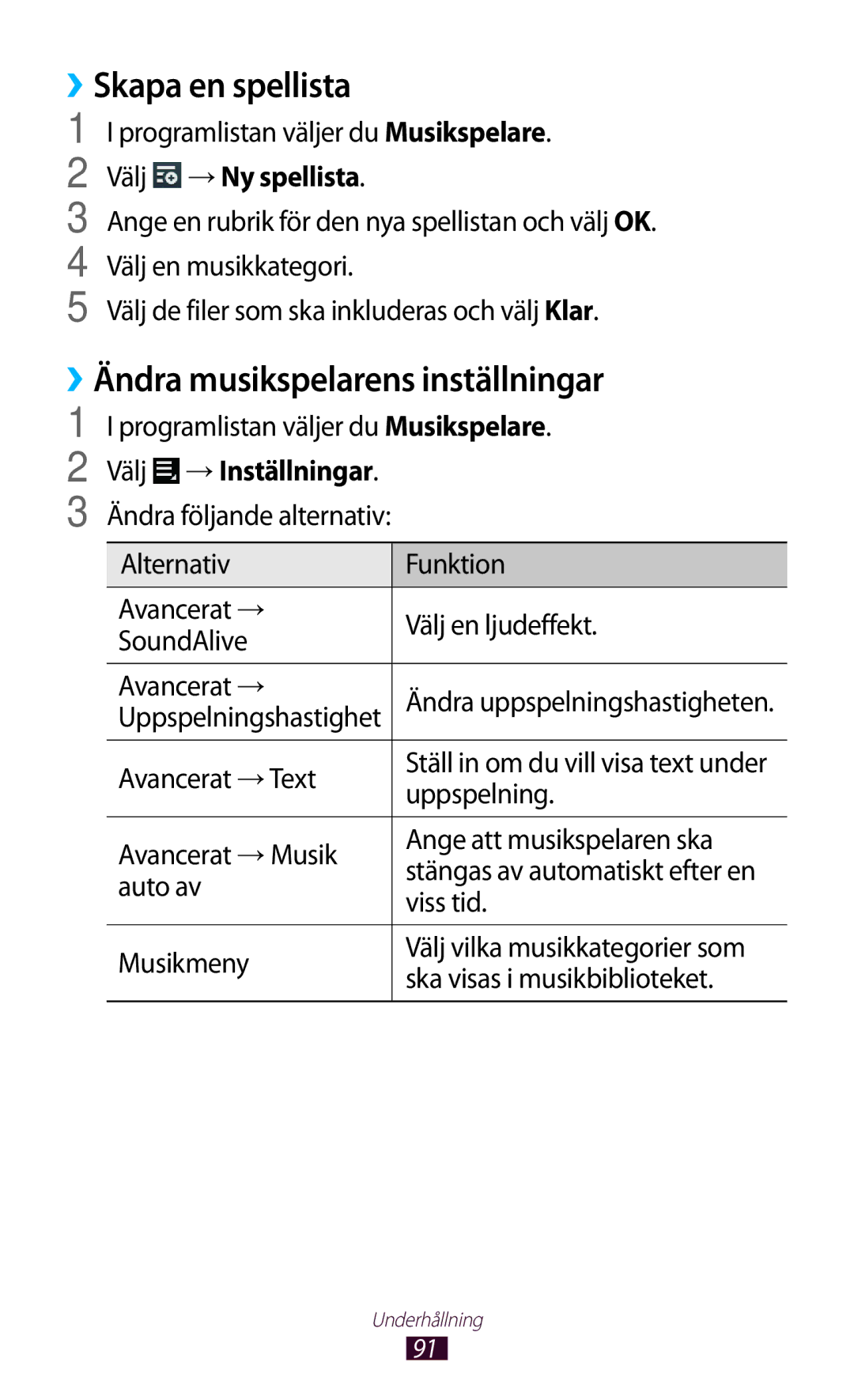 Samsung GT-P3100ZWANEE, GT-P3100TSANEE ››Skapa en spellista, ››Ändra musikspelarens inställningar, Välj →Inställningar 