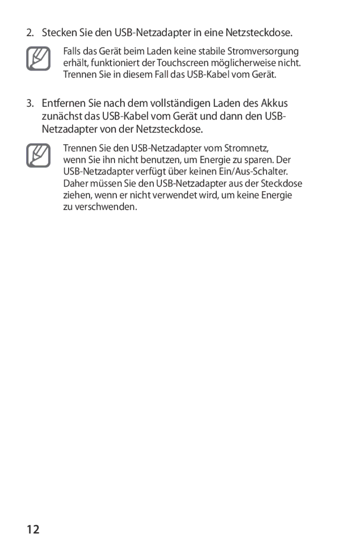 Samsung GT-P3100GREDBT, GT-P3100TSAVD2, GT-P3100ZWAHUI, GT-P3100ZWFDBT Stecken Sie den USB-Netzadapter in eine Netzsteckdose 