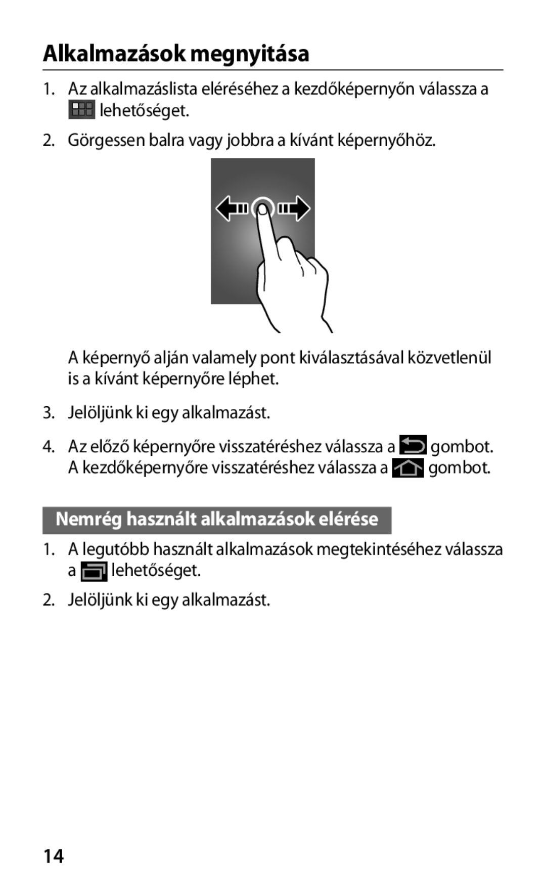 Samsung GT-P3100TSECOA, GT-P3100TSAXEO, GT-P3100ZWADBT manual Alkalmazások megnyitása, Nemrég használt alkalmazások elérése 