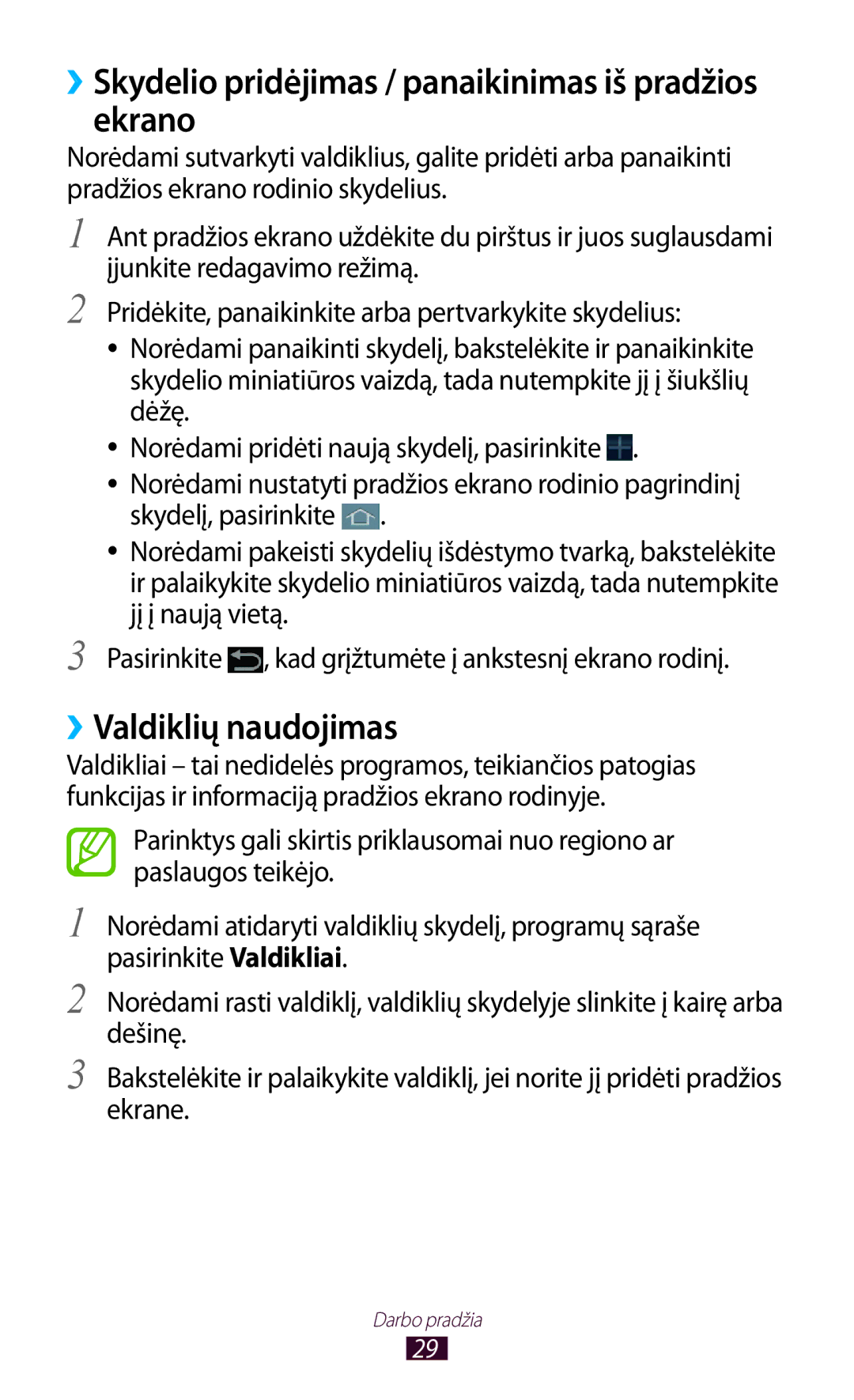 Samsung GT-P3100ZWASEB, GT-P3100TSESEB ››Skydelio pridėjimas / panaikinimas iš pradžios ekrano, ››Valdiklių naudojimas 