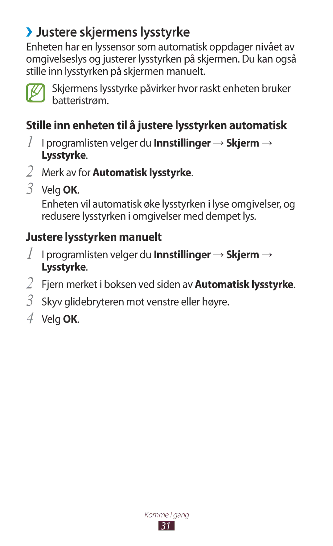 Samsung GT-P3110ZWANEE, GT-P3110TSANEE ››Justere skjermens lysstyrke, Lysstyrke Merk av for Automatisk lysstyrke, Velg OK 